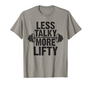 less talky more lifty funny gym t-shirt