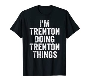 mens i’m trenton doing trenton things shirt personalized name t-shirt