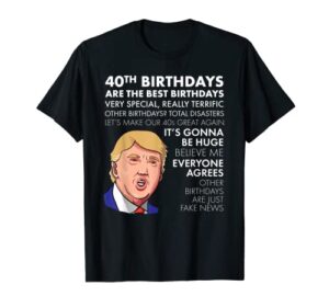 40th birthday gift t-shirt funny trump quote shirt for men t-shirt