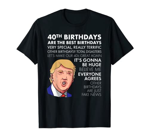 40th Birthday Gift T-shirt Funny Trump Quote Shirt For Men T-Shirt