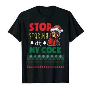 Stop Staring At My Cock Funny Ugly Christmas Chicken Lovers T-Shirt