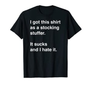 funny, sarcastic stocking stuffer idea t-shirt