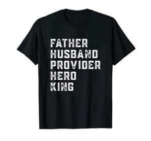 father husband provider hero king funny father’s day t-shirt