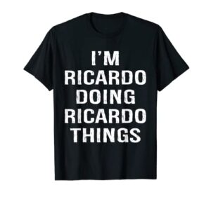 mens i’m ricardo doing ricardo things, name birthday t-shirt