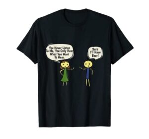 you never listen to, me sure i’ll have a beer couple t-shirt