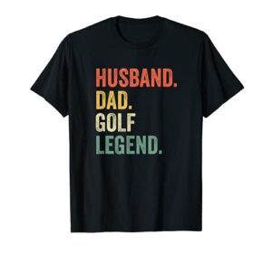 mens funny golfer husband dad golf legend golfing father t-shirt