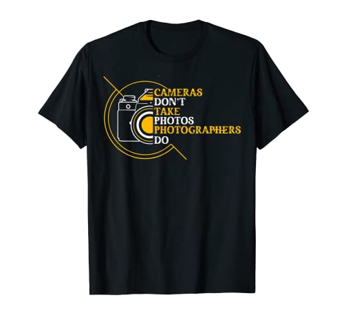 Photography Funny Photographer Cameras Don't Take Photos T-Shirt