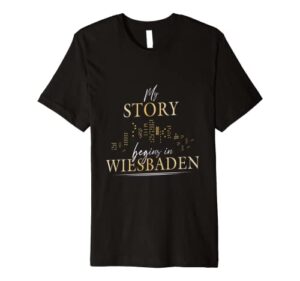 my story begins in wiesbaden wiesbadener premium t-shirt