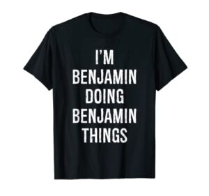 i’m benjamin doing benjamin things, name birthday t-shirt