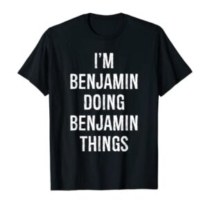 I'm Benjamin Doing Benjamin Things, Name Birthday T-Shirt