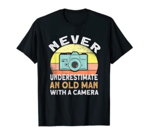 never underestimate an old man with a camera – photography t-shirt
