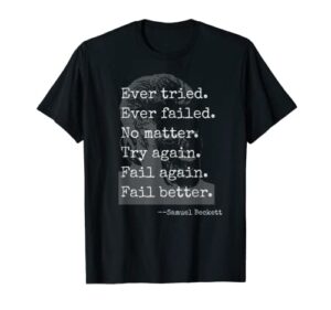 samuel beckett quote: ever tried, every failed, no matter t-shirt