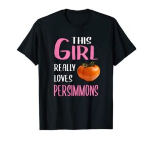 womens gift this girl really loves persimmons t-shirt