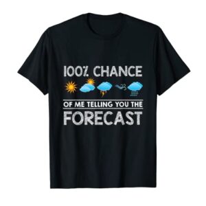 100% Chance Of Me Telling You The Forecast Meteorologist T-Shirt