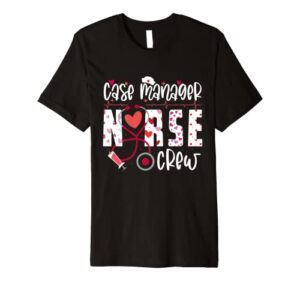 case manager nurse crew heart stethoscope valentine’s nurse premium t-shirt