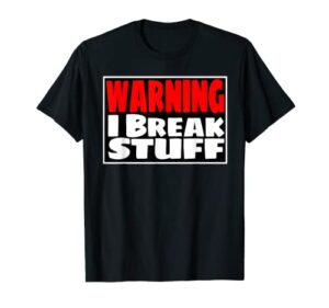 warning i break stuff funny kids shirt