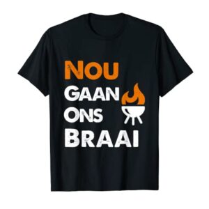 Nou Gaan Ons Braai t-shirt for South African BBQ lovers!