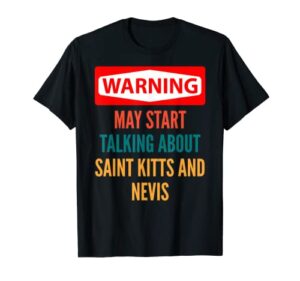 warning may start talking about saint kitts and nevis t-shirt