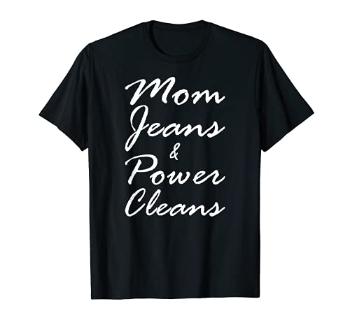 Mom jeans and power cleans shirt