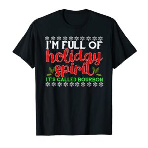 I'm Full Of Holiday Spirit It's Called Bourbon Shirt