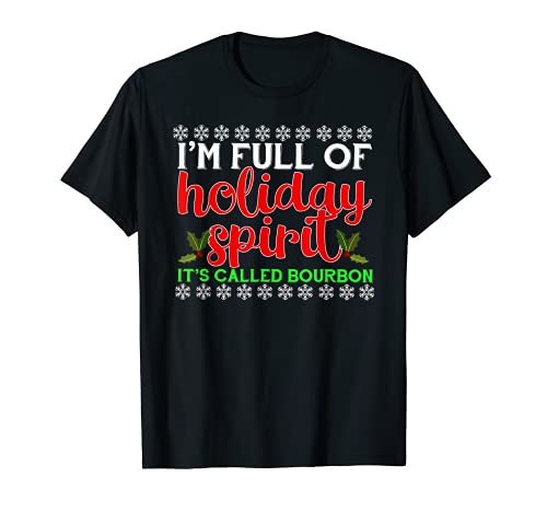 I'm Full Of Holiday Spirit It's Called Bourbon Shirt