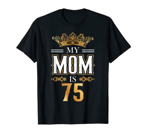 My Mom Is 75 Years Old Cool 75th Birthday for Mommy Mother's T-Shirt