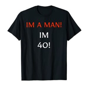 Mens I'm A Man I'm 40 Funny 40th Birthday Gift Mens T-Shirt