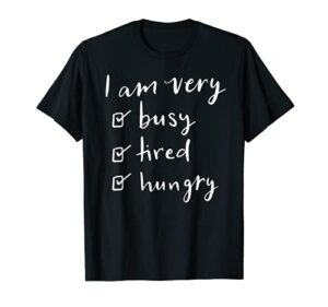 i am very busy tired hungry t-shirt women’s mother gift mom