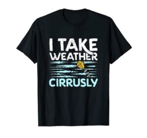 i take weather cirrusly meteorology forecast t-shirt