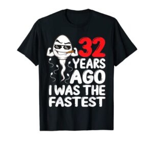 mens 32st birthday gag dress 32 years ago i was the fastest funny t-shirt