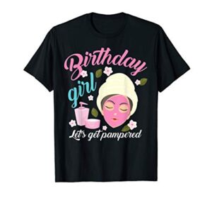 cool birthday girl let’s get pampered funny spa makeup gift t-shirt