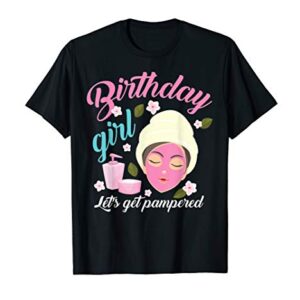 Cool Birthday Girl Let's Get Pampered Funny Spa Makeup Gift T-Shirt