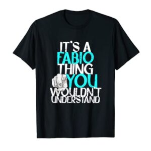 Mens It's A Fabio Thing You Wouldn't Understand T-Shirt