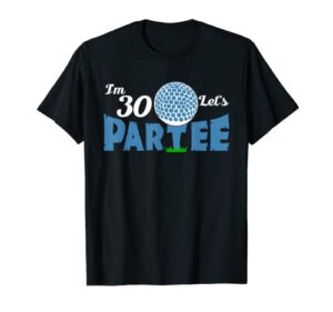 i’m 30 let’s partee golf design for 30 year old golfer t-shirt