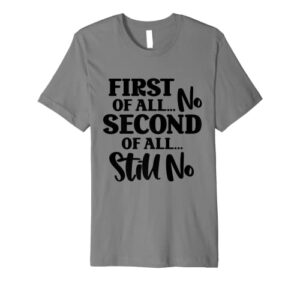 1st of all no! sarcastic attire christmas stocking stuffer premium t-shirt