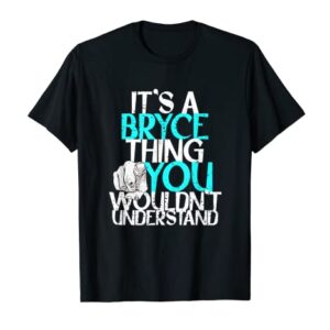 Mens It's A Bryce Thing You Wouldn't Understand T-Shirt