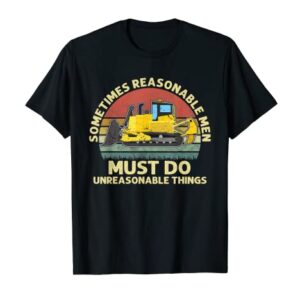 Mens Sometimes Reasonable Men Must Do Unreasonable Things Apparel T-Shirt