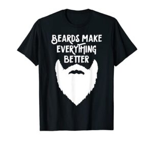 mens beards make everything better funny shirt beard gift for him