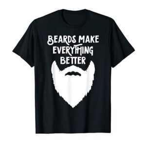 Mens Beards Make Everything Better Funny Shirt Beard Gift For Him