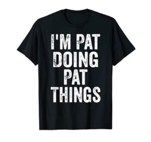 mens i’m pat doing pat things shirt funny personalized first name t-shirt