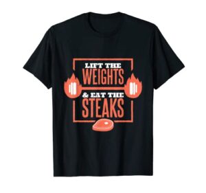 lift the weights and eat the steaks, barbecue meat grill t-shirt