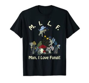 m.i.l.f man, i love fungi apparel t-shirt