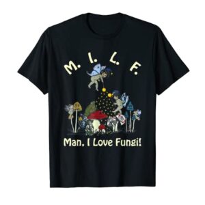 M.I.L.F Man, I Love Fungi Apparel T-Shirt