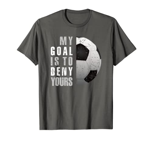 Soccer Goalie Goalkeeper My Goal Is To Deny Yours Distressed T-Shirt