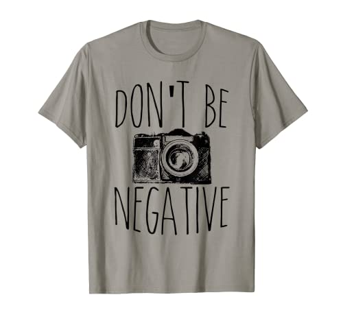 Cute Don't Be Negative Funny Camera Pun Photography T-Shirt