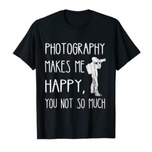 Photography Makes Me Happy Photographer Camera Lover T-Shirt