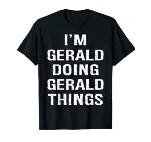 i’m gerald doing gerald things, name birthday t-shirt