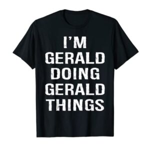 I'm Gerald Doing Gerald Things, Name Birthday T-Shirt