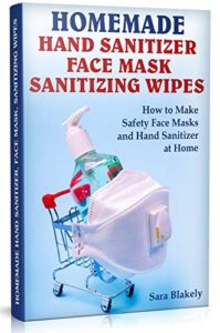 homemade hand sanitizer, face mask, sanitizing wipes: how to make safety face masks and hand sanitizers at home.