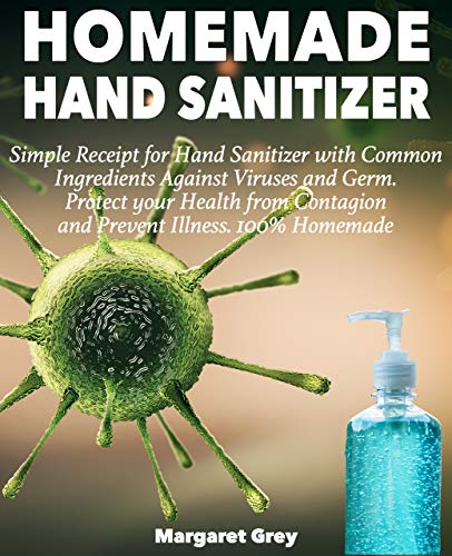 HOMEMADE HAND SANITIZER: Simple Receipt for Hand Sanitizer with Common Ingredients Against Viruses and Germ. Alcohol hand sanitizer, antibacterial hand sanitizer. lysol wipes bulk